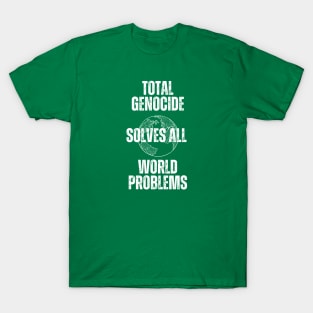 Genocide Solves All Problems T-Shirt